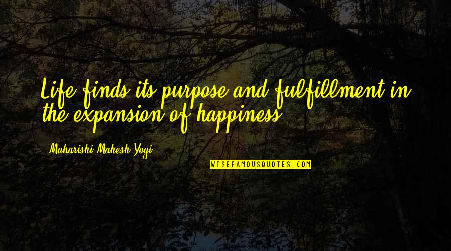 Happiness And Its Quotes By Maharishi Mahesh Yogi: Life finds its purpose and fulfillment in the