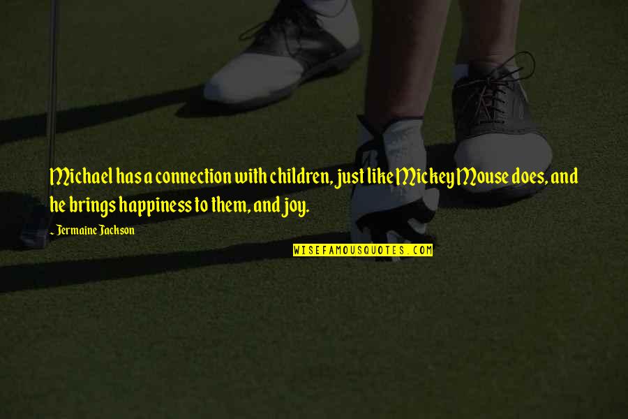 Happiness And Joy Quotes By Jermaine Jackson: Michael has a connection with children, just like