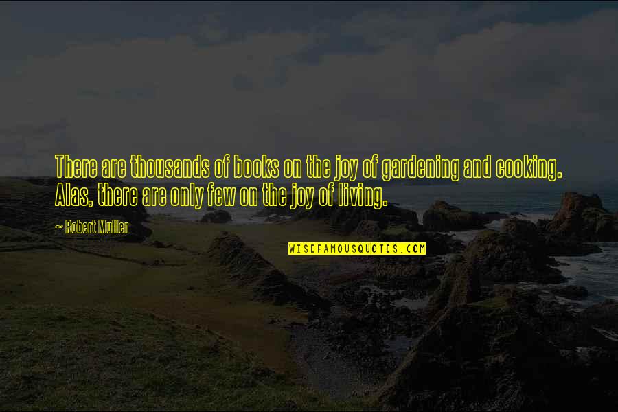Happiness And Joy Quotes By Robert Muller: There are thousands of books on the joy Happiness And Joy Quotes By Robert Muller: There are thousands of books on the joy