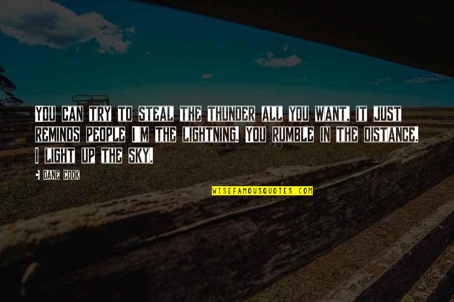 Happiness And Laughter Funny Quotes By Dane Cook: You can try to steal the thunder all Happiness And Laughter Funny Quotes By Dane Cook: You can try to steal the thunder all