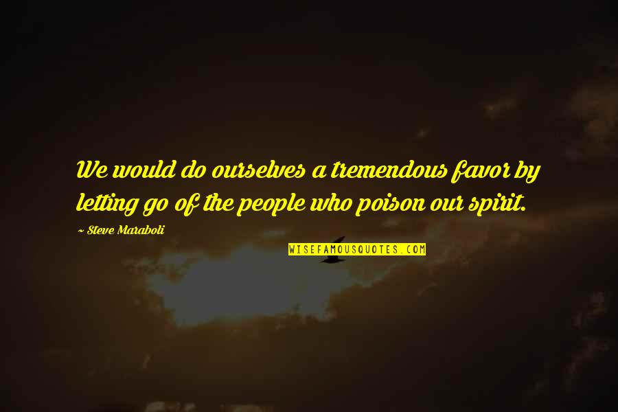 Happiness And Letting Go Quotes By Steve Maraboli: We would do ourselves a tremendous favor by