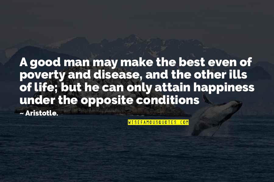 Happiness And Life Is Good Quotes By Aristotle.: A good man may make the best even