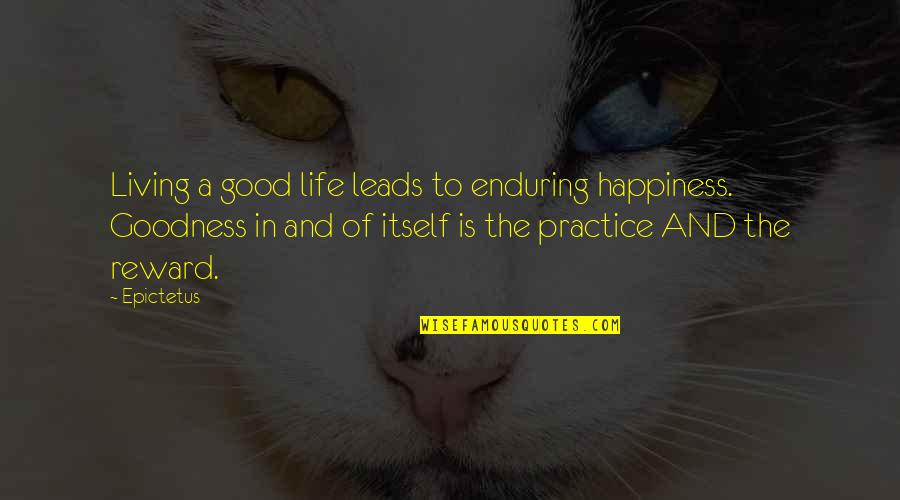 Happiness And Life Is Good Quotes By Epictetus: Living a good life leads to enduring happiness.
