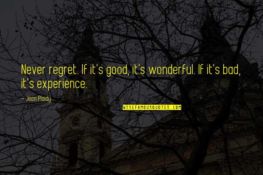 Happiness And Life Is Good Quotes By Jean Plaidy: Never regret. If it's good, it's wonderful. If