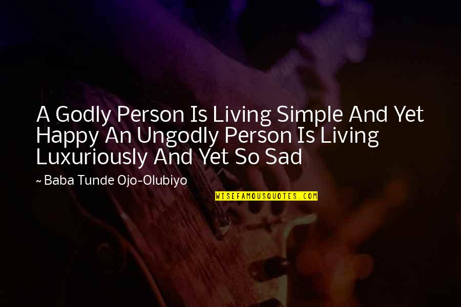 Happiness And Living Life Quotes By Baba Tunde Ojo-Olubiyo: A Godly Person Is Living Simple And Yet