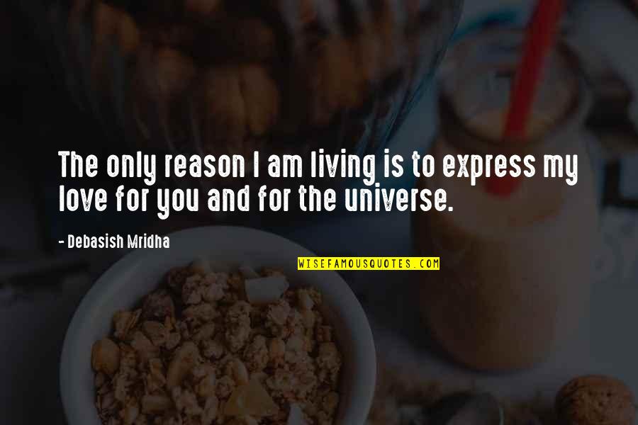 Happiness And Living Life Quotes By Debasish Mridha: The only reason I am living is to