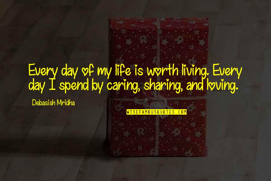 Happiness And Living Life Quotes By Debasish Mridha: Every day of my life is worth living.