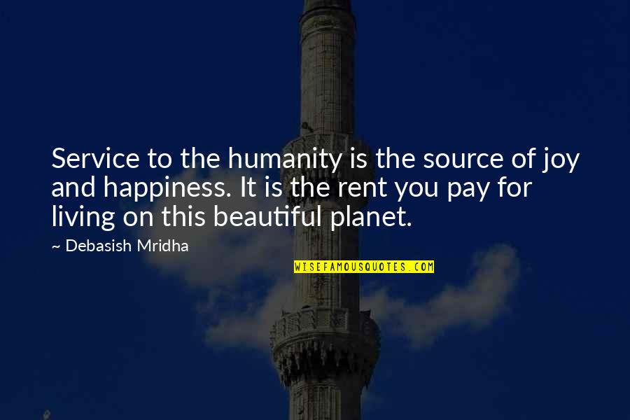 Happiness And Living Life Quotes By Debasish Mridha: Service to the humanity is the source of