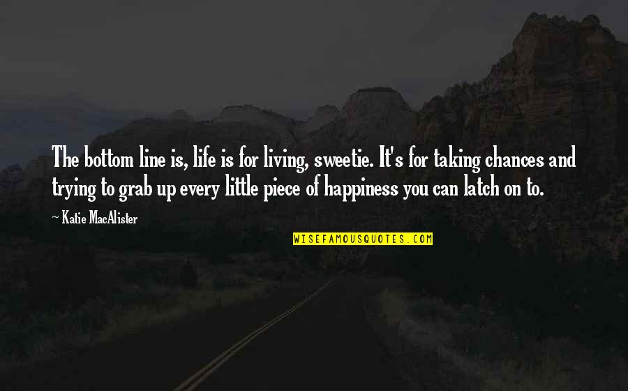 Happiness And Living Life Quotes By Katie MacAlister: The bottom line is, life is for living,