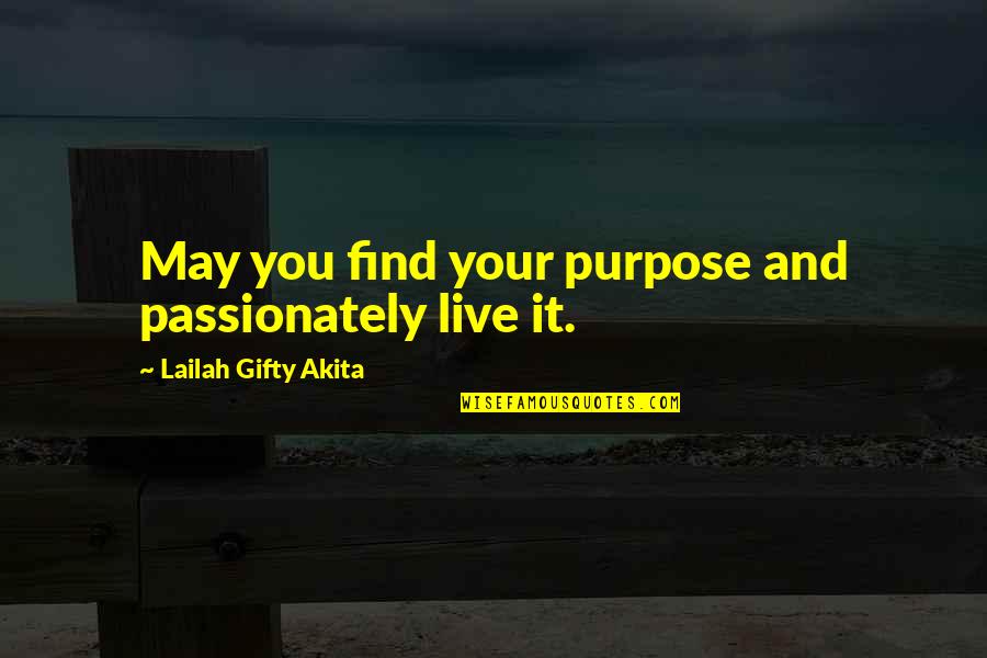 Happiness And Living Life Quotes By Lailah Gifty Akita: May you find your purpose and passionately live