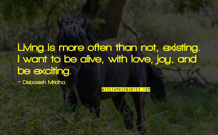 Happiness And Love And Life Quotes By Debasish Mridha: Living is more often than not, existing. I