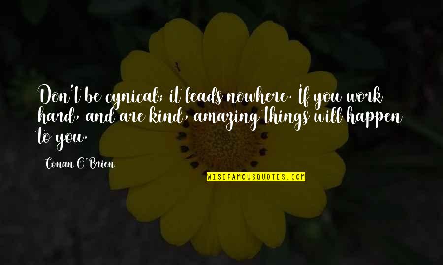Happiness And Love From The Bible Quotes By Conan O'Brien: Don't be cynical; it leads nowhere. If you
