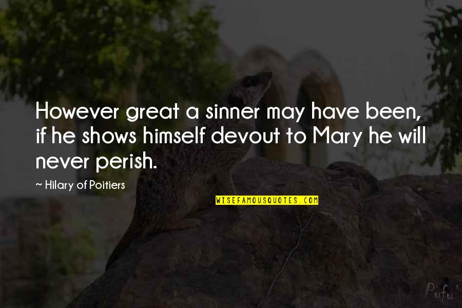 Happiness And Love Funny Quotes By Hilary Of Poitiers: However great a sinner may have been, if