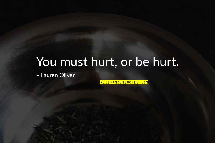 Happiness And Love Funny Quotes By Lauren Oliver: You must hurt, or be hurt.