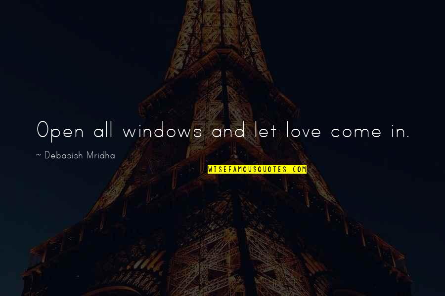 Happiness And Love In Quotes By Debasish Mridha: Open all windows and let love come in.