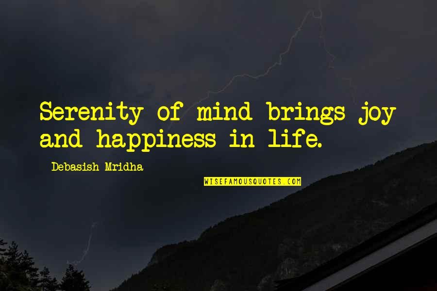 Happiness And Love In Quotes By Debasish Mridha: Serenity of mind brings joy and happiness in