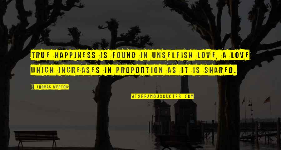 Happiness And Love In Quotes By Thomas Merton: True happiness is found in unselfish Love, A
