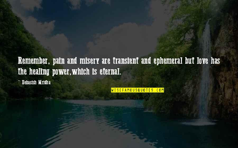 Happiness And Misery Quotes By Debasish Mridha: Remember, pain and misery are transient and ephemeral