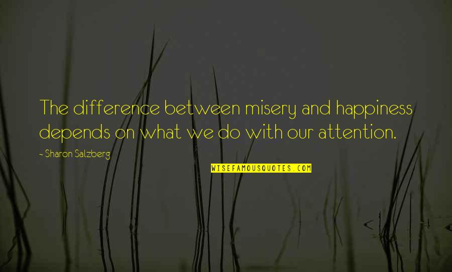 Happiness And Misery Quotes By Sharon Salzberg: The difference between misery and happiness depends on