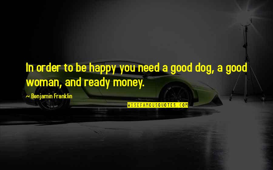 Happiness And Money Quotes By Benjamin Franklin: In order to be happy you need a