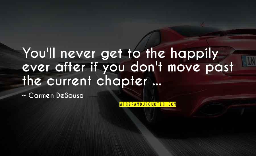 Happiness And Moving On Quotes By Carmen DeSousa: You'll never get to the happily ever after