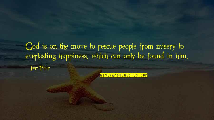 Happiness And Moving On Quotes By John Piper: God is on the move to rescue people