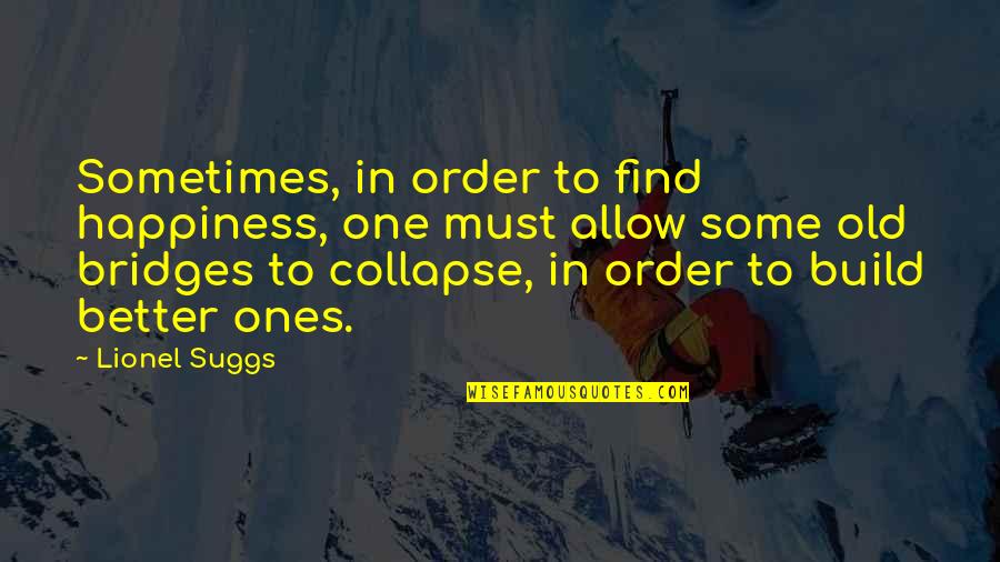 Happiness And Moving On Quotes By Lionel Suggs: Sometimes, in order to find happiness, one must