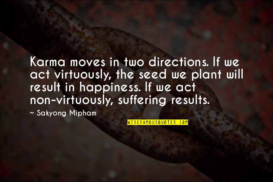 Happiness And Moving On Quotes By Sakyong Mipham: Karma moves in two directions. If we act