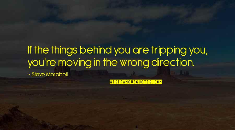 Happiness And Moving On Quotes By Steve Maraboli: If the things behind you are tripping you,