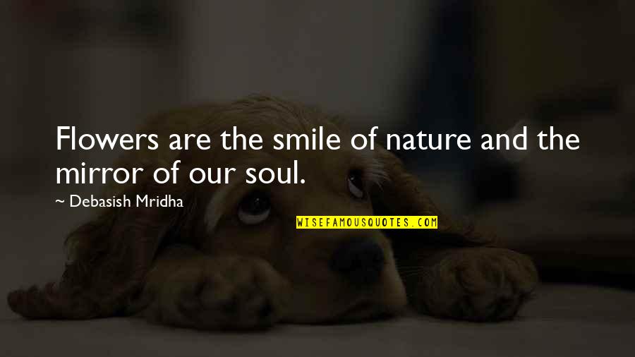 Happiness And Nature Quotes By Debasish Mridha: Flowers are the smile of nature and the