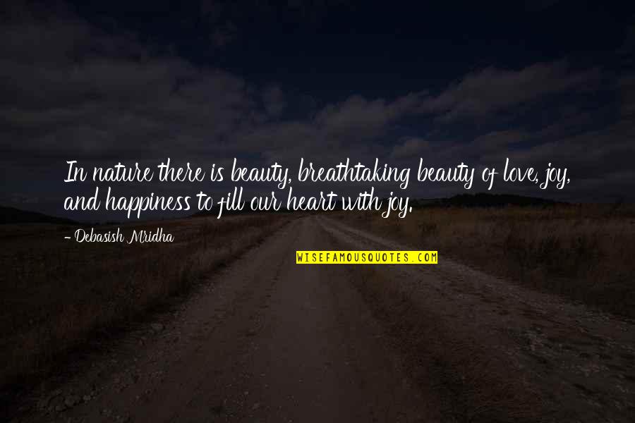 Happiness And Nature Quotes By Debasish Mridha: In nature there is beauty, breathtaking beauty of