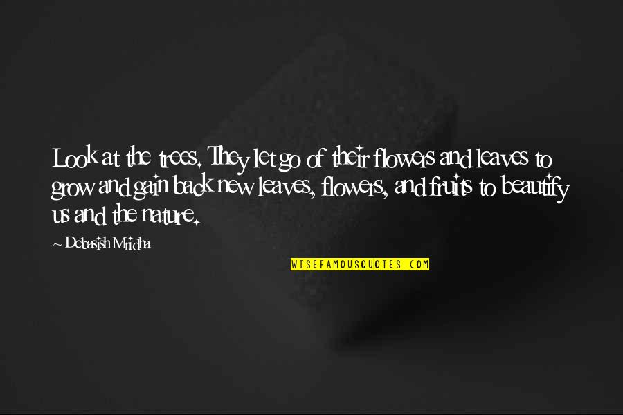 Happiness And Nature Quotes By Debasish Mridha: Look at the trees. They let go of