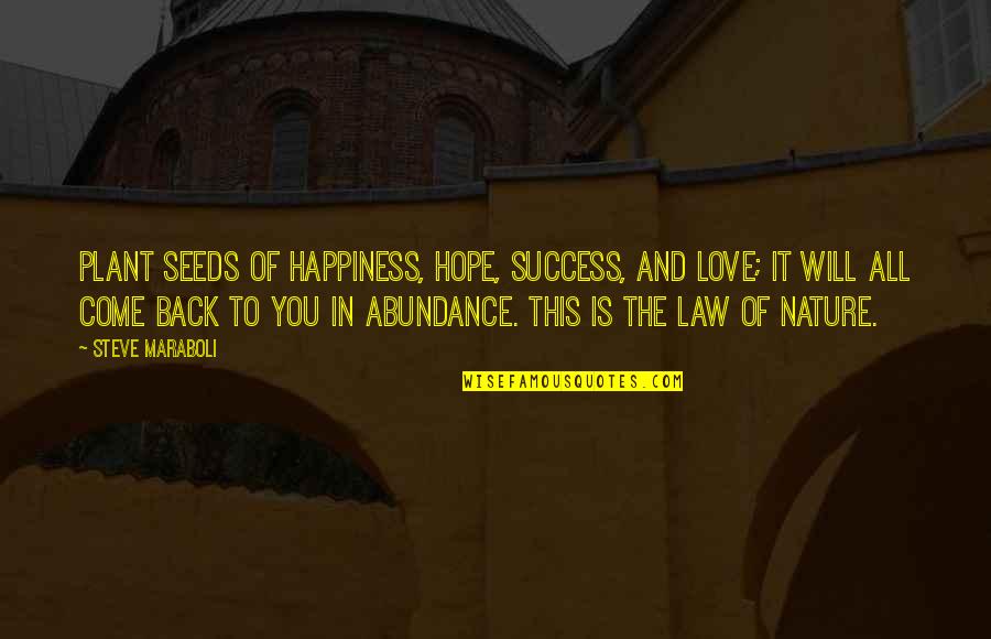 Happiness And Nature Quotes By Steve Maraboli: Plant seeds of happiness, hope, success, and love;