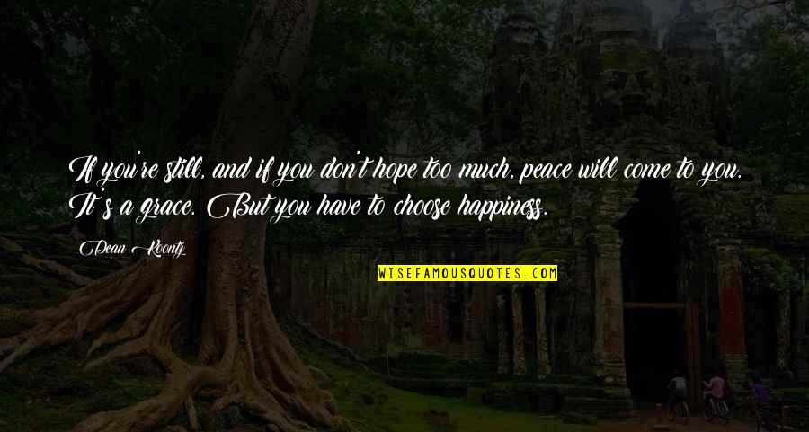 Happiness And Peace Quotes By Dean Koontz: If you're still, and if you don't hope