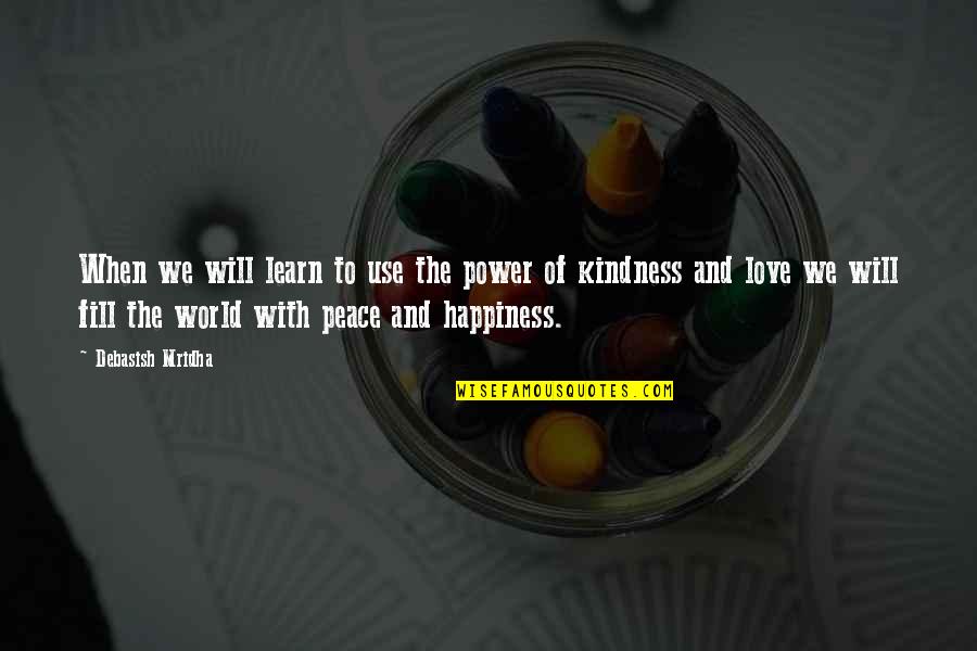 Happiness And Peace Quotes By Debasish Mridha: When we will learn to use the power