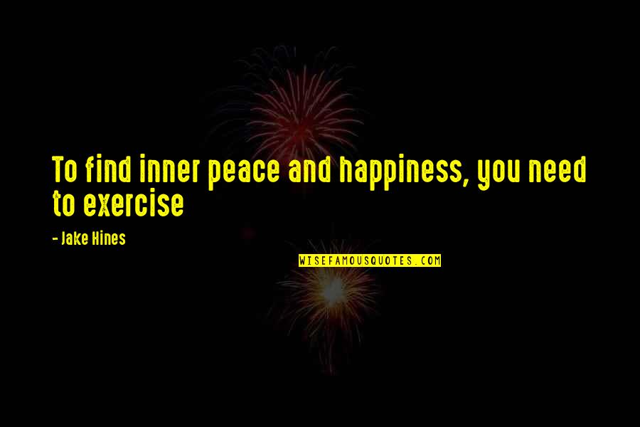 Happiness And Peace Quotes By Jake Hines: To find inner peace and happiness, you need