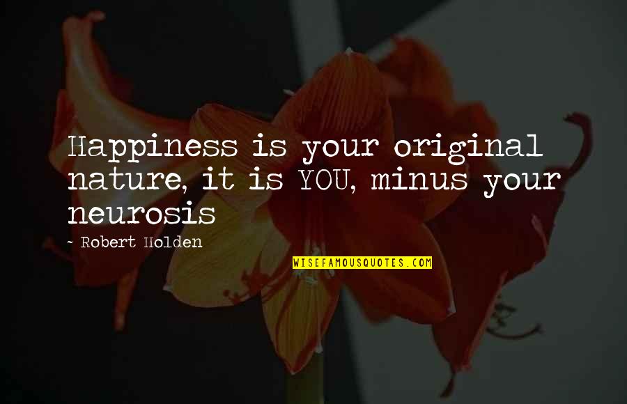 Happiness And Positivity Quotes By Robert Holden: Happiness is your original nature, it is YOU,