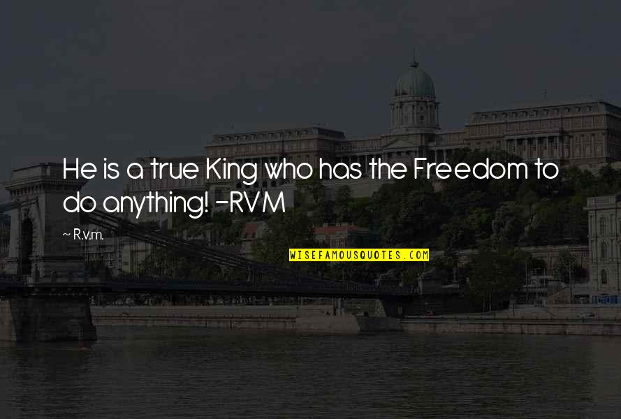 Happiness And Rainbows Quotes By R.v.m.: He is a true King who has the