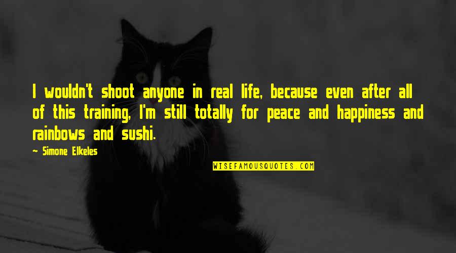 Happiness And Rainbows Quotes By Simone Elkeles: I wouldn't shoot anyone in real life, because