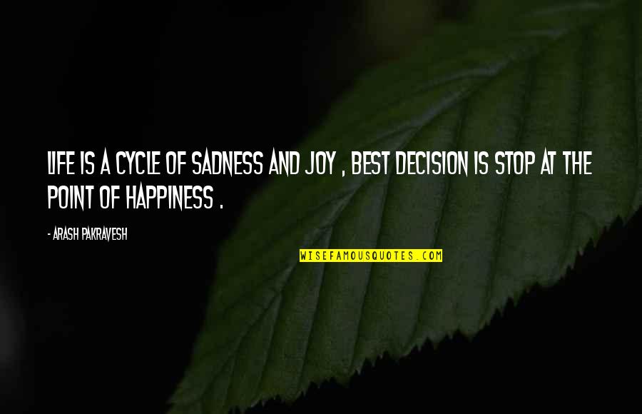 Happiness And Sadness Quotes By Arash Pakravesh: Life is a cycle of sadness and joy Happiness And Sadness Quotes By Arash Pakravesh: Life is a cycle of sadness and joy