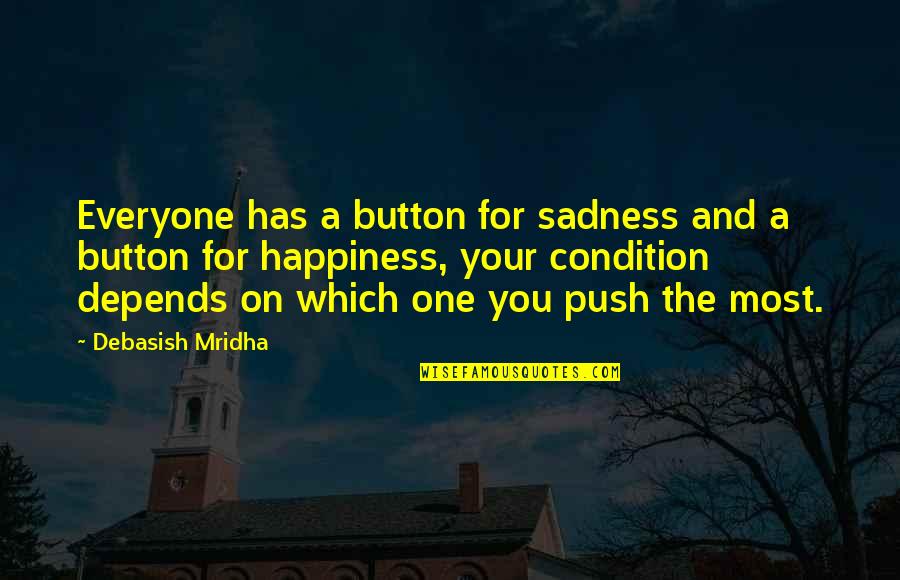 Happiness And Sadness Quotes By Debasish Mridha: Everyone has a button for sadness and a Happiness And Sadness Quotes By Debasish Mridha: Everyone has a button for sadness and a
