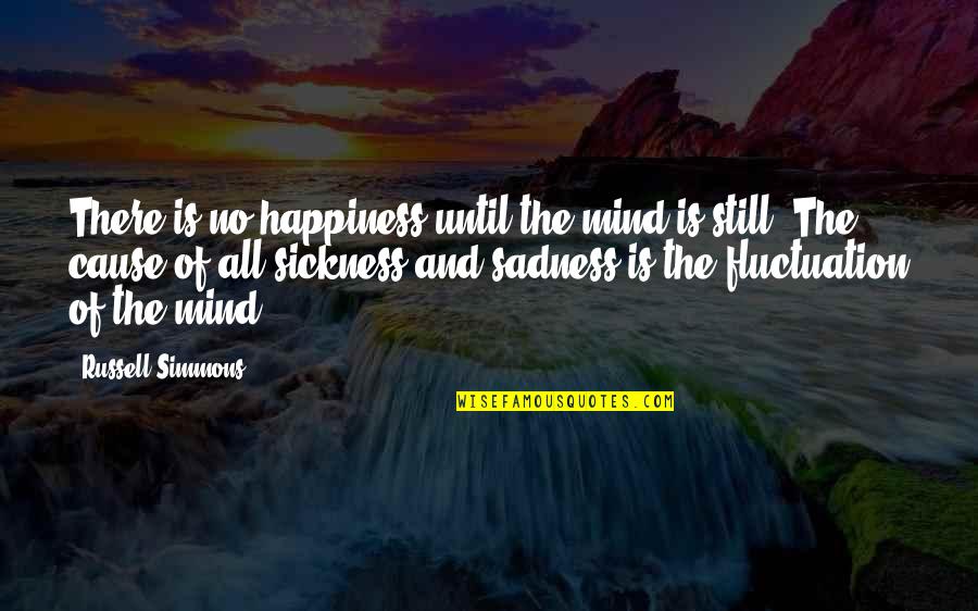 Happiness And Sadness Quotes By Russell Simmons: There is no happiness until the mind is Happiness And Sadness Quotes By Russell Simmons: There is no happiness until the mind is
