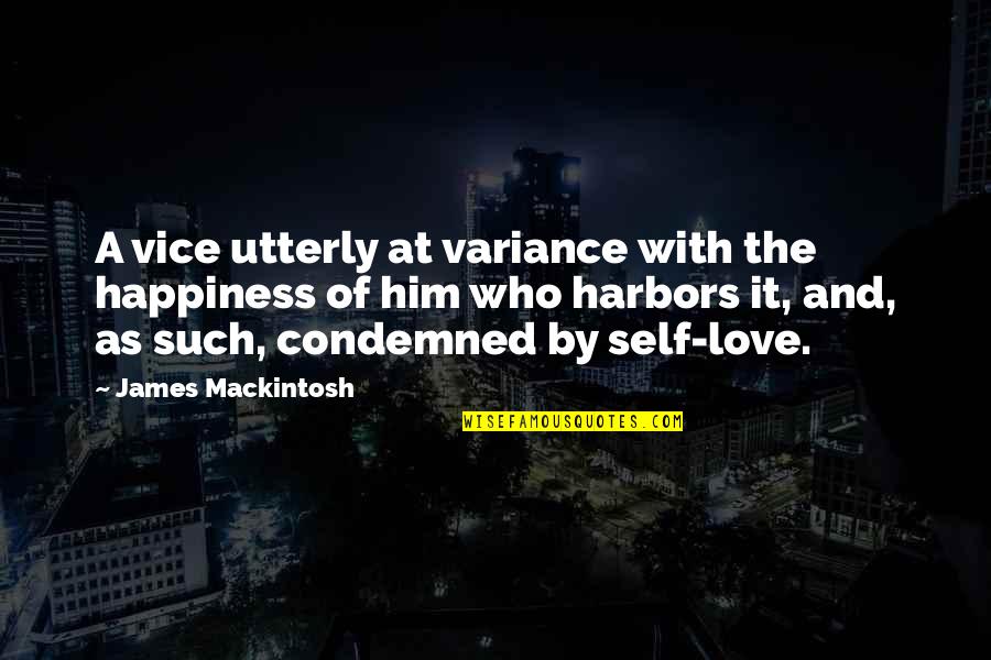 Happiness And Self Love Quotes By James Mackintosh: A vice utterly at variance with the happiness