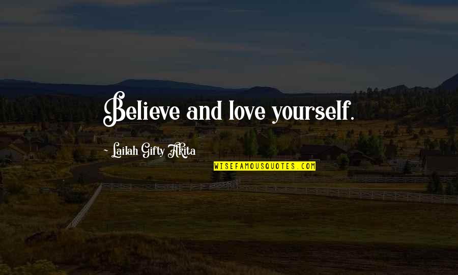 Happiness And Self Love Quotes By Lailah Gifty Akita: Believe and love yourself.