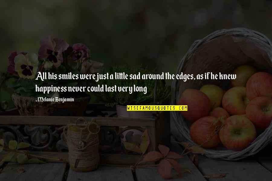 Happiness And Smiles Quotes By Melanie Benjamin: All his smiles were just a little sad