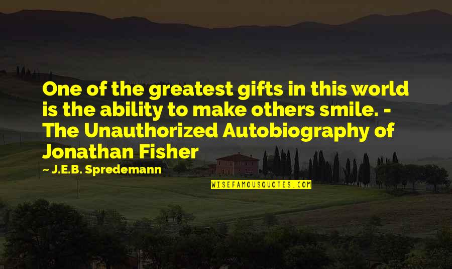 Happiness And Smiling Quotes By J.E.B. Spredemann: One of the greatest gifts in this world
