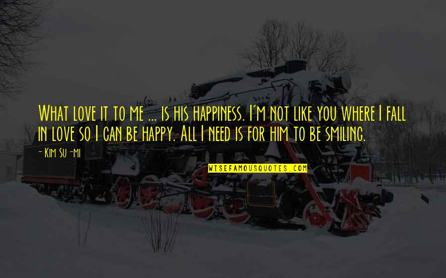 Happiness And Smiling Quotes By Kim Su-mi: What love it to me ... is his