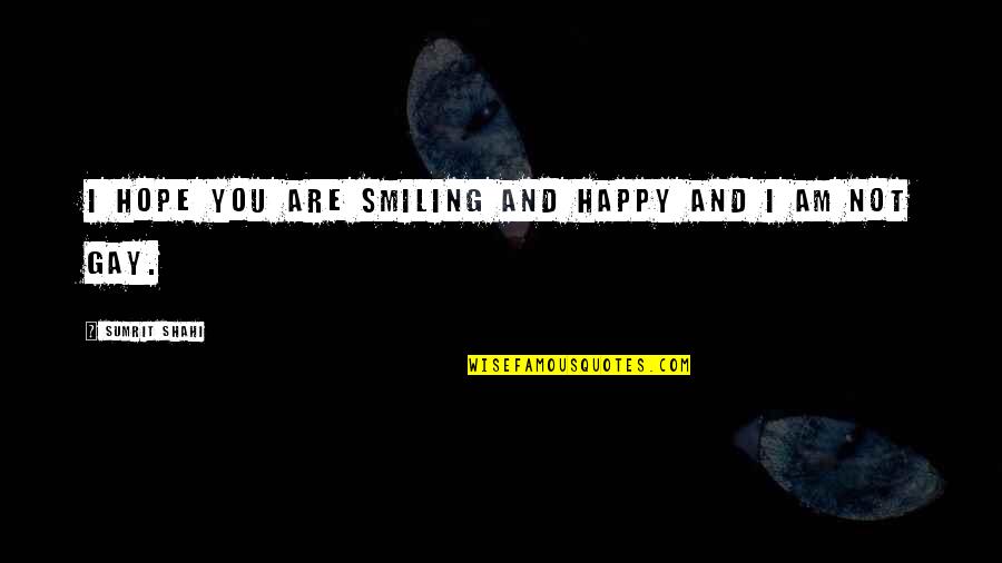 Happiness And Smiling Quotes By Sumrit Shahi: I hope you are smiling and happy and