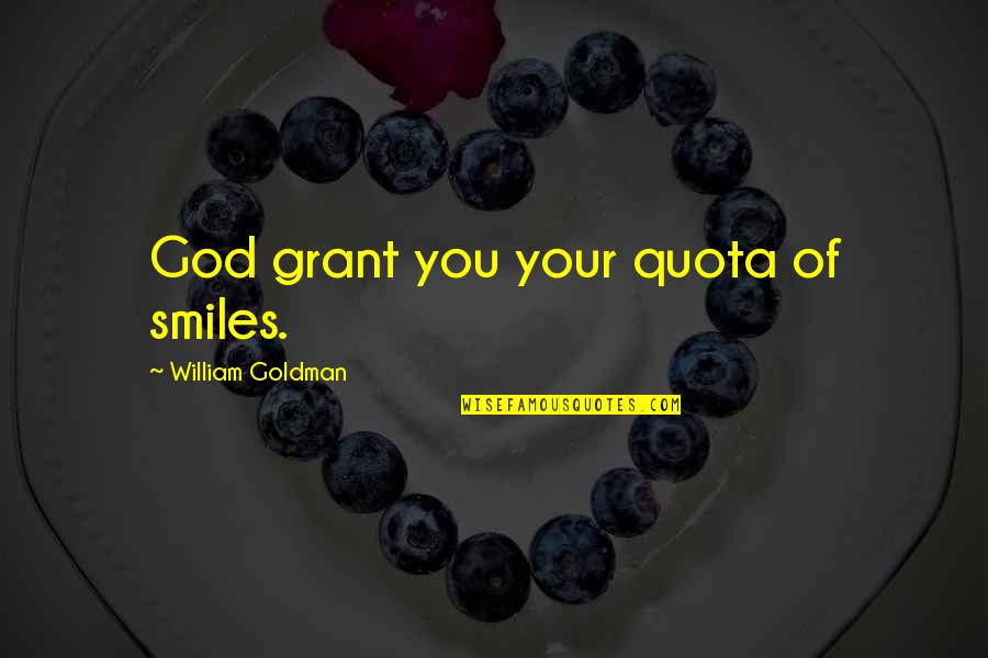 Happiness And Smiling Quotes By William Goldman: God grant you your quota of smiles.