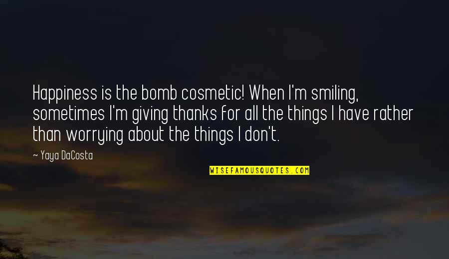 Happiness And Smiling Quotes By Yaya DaCosta: Happiness is the bomb cosmetic! When I'm smiling,